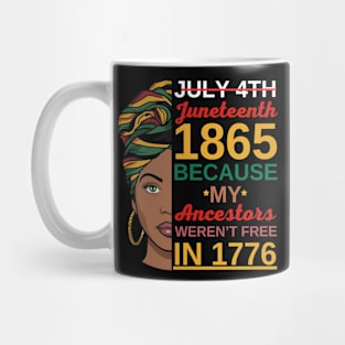 Juneteenth Women African American-July 4th Juneteenth 1865 Because My Ancestors Weren't Free In 1776 Mug